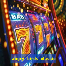 angry birds classic 1.0 apk